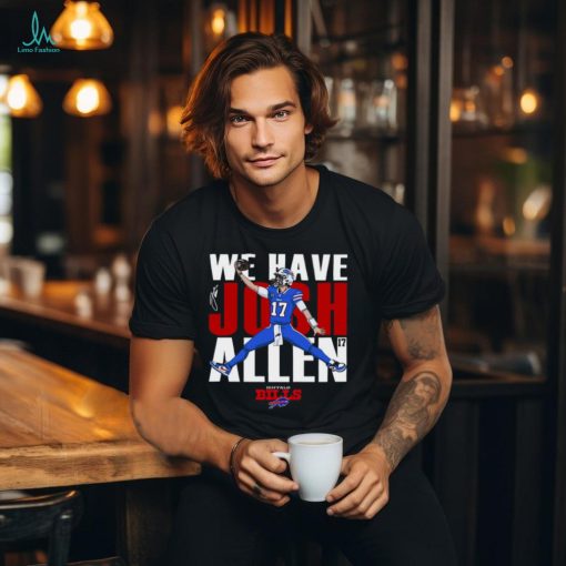 Buffalo Bills We Have Josh Allen T Shirt