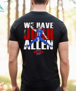 Buffalo Bills We Have Josh Allen T Shirt