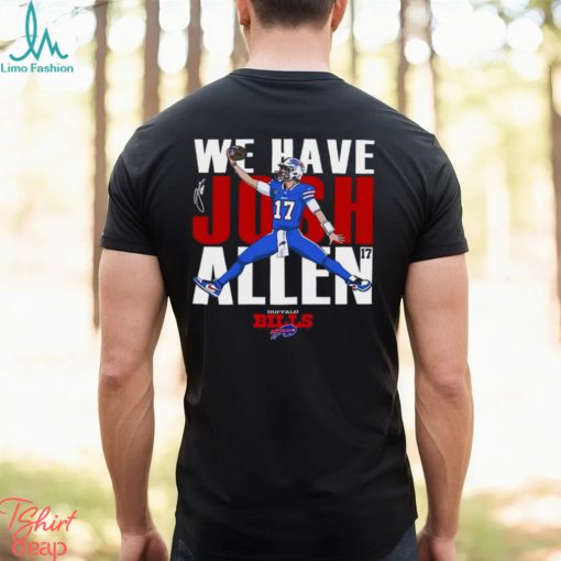 Buffalo Bills We Have Josh Allen T Shirt