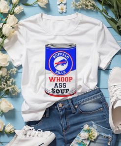 Buffalo Bills Whoop Ass Soup Shirt, hoodie, sweater, long sleeve and tank top Buffalo Bills Whoop Ass Soup Shirt