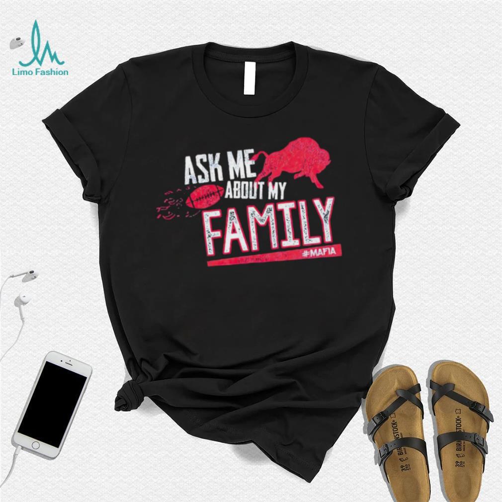Buffalo Bills ask me about my family mafia shirt Buffalo Bills ask me about my family mafia shirt