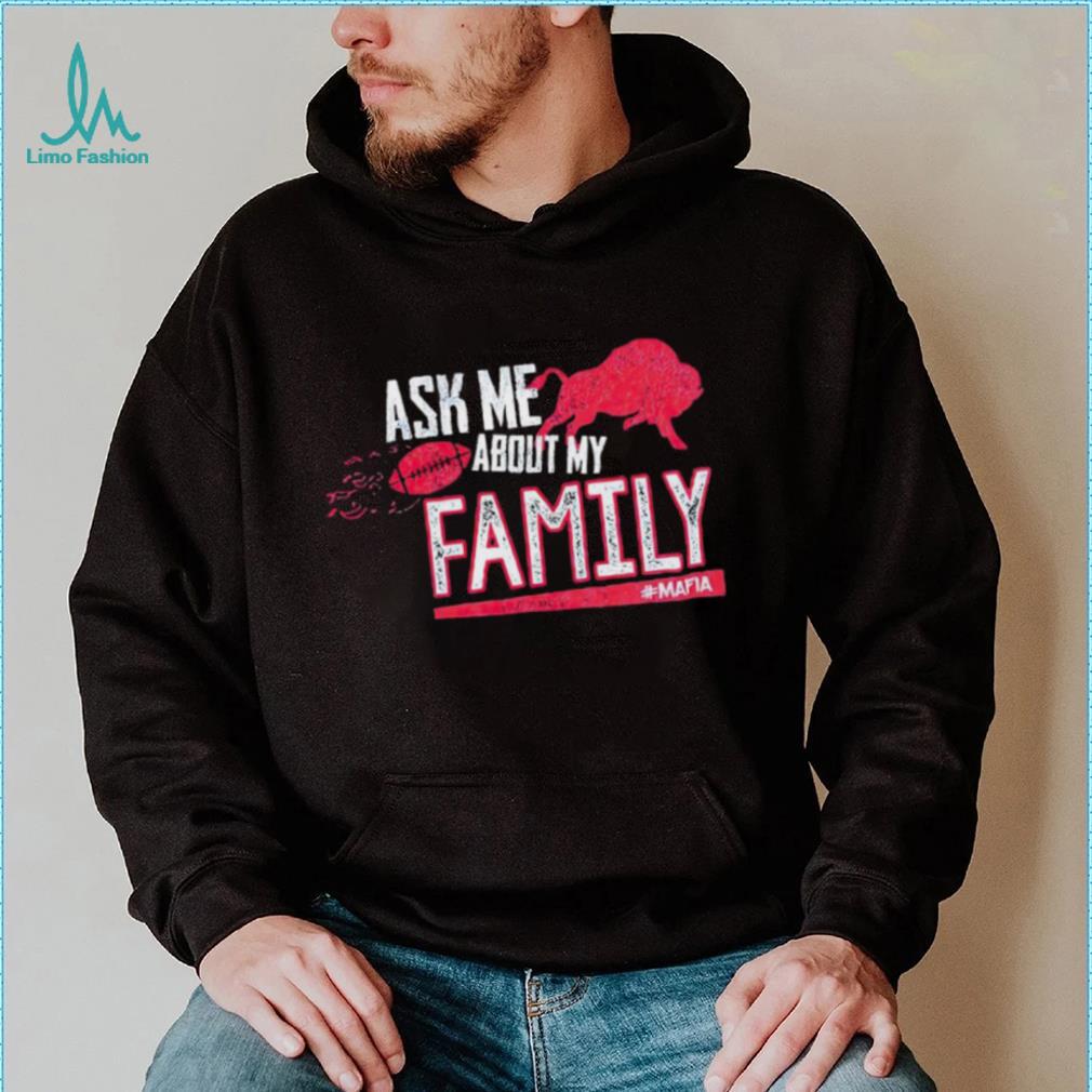 Buffalo Bills ask me about my family mafia shirt Buffalo Bills ask me about my family mafia shirt