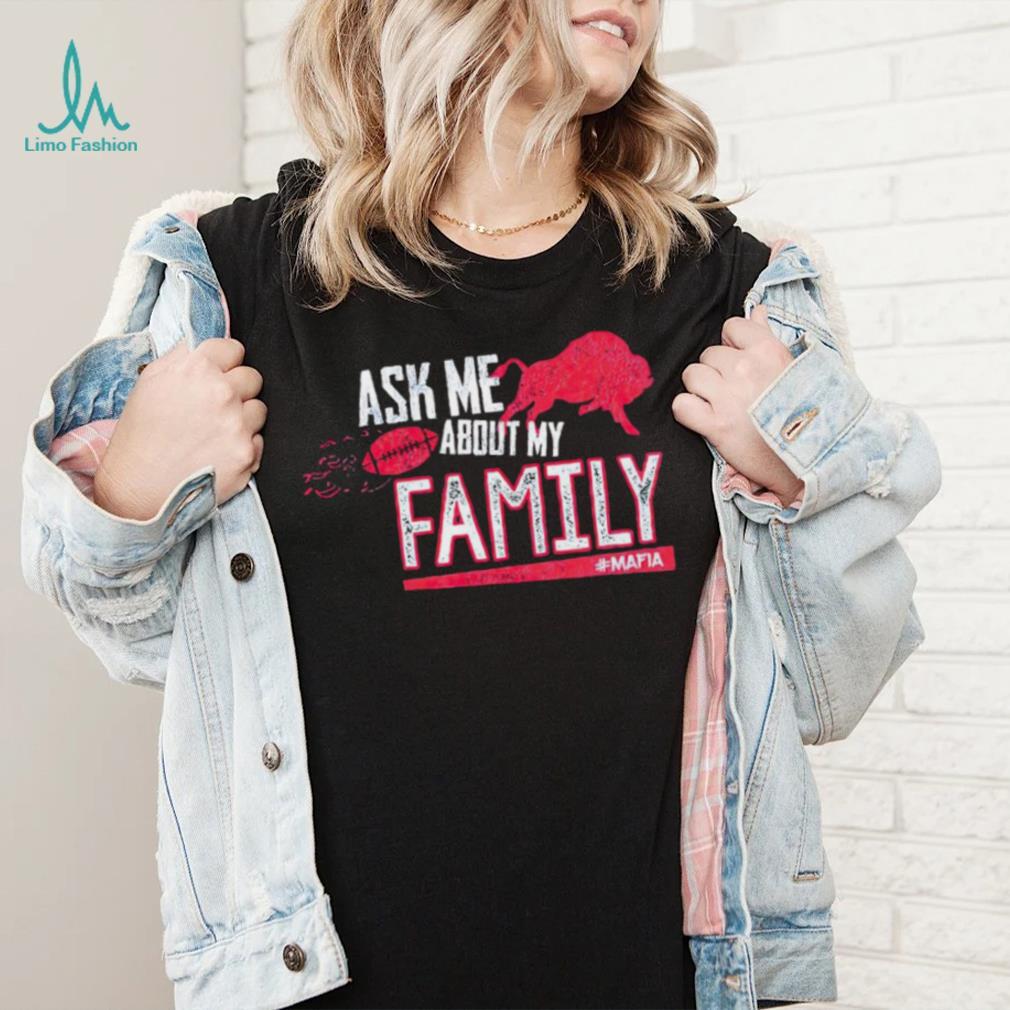 Buffalo Bills ask me about my family mafia shirt Buffalo Bills ask me about my family mafia shirt