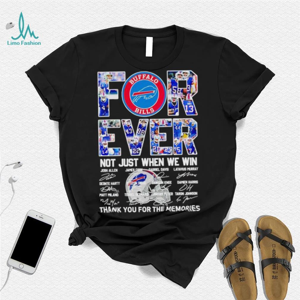 Buffalo Bills forever not just when we win thank you for the memories shirt Buffalo Bills forever not just when we win thank you for the memories shirt