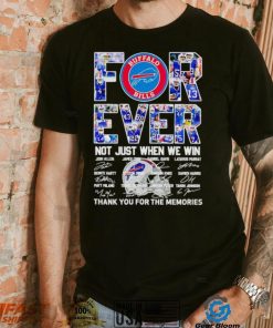 Buffalo Bills forever not just when we win thank you for the memories shirt