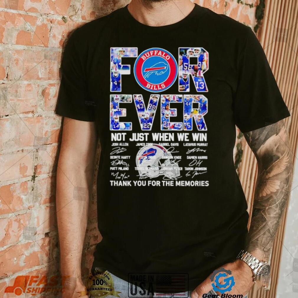 Buffalo Bills forever not just when we win thank you for the memories shirt Buffalo Bills forever not just when we win thank you for the memories shirt
