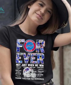 Buffalo Bills forever not just when we win thank you for the memories shirt