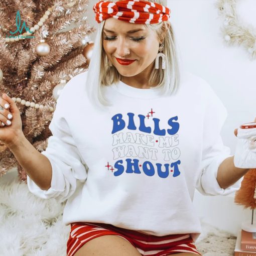 Buffalo Bills make me want to shout shirt