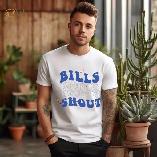 Buffalo Bills make me want to shout shirt