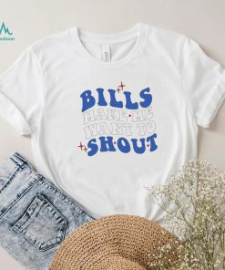 Buffalo Bills make me want to shout shirt