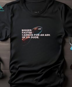 Buffalo Football Josh Allen Bigger Faster Cannon For An Arm He’s A Dude Shirt