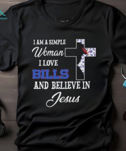 Buffalo bills I am a simple woman I love buffalo bills and believe in jesus 2024 shirt