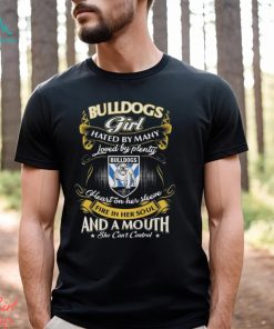 Bulldogs Girl Hated By Many Loved By Plenty Heart On Her Sleeve Fire In Her Soul And A Mouth She Can’t Control Shirt, hoodie, sweater, long sleeve and tank top Bulldogs Girl Hated By Many Loved By Plenty Heart On Her Sleeve Fire In Her Soul And A Mouth She Can’t Control Shirt