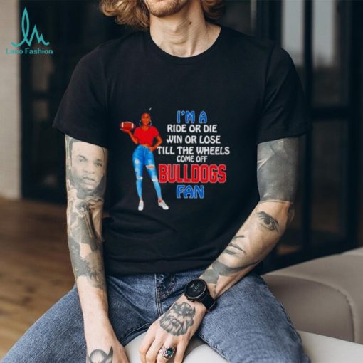 Bulldogs Supermodel football I’m a ride or die win or lose till the wheels come off Bulldogs fan shirt