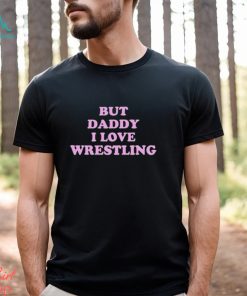 But Daddy I Love Wrestling shirt, hoodie, sweater, long sleeve and tank top But Daddy I Love Wrestling shirt