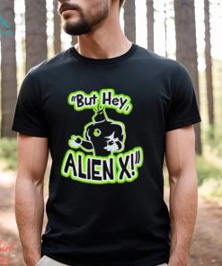 But hey Alien X shirt