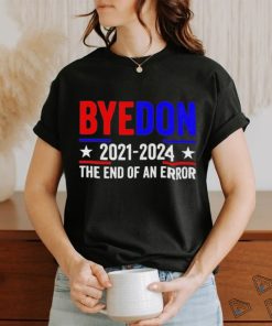 Byedon 2021 2024 The End Of An Error Shirt