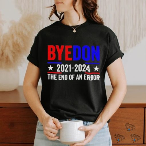 Byedon 2021 2024 The End Of An Error Shirt