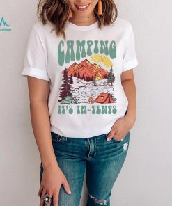 Camping it’s in tents shirt