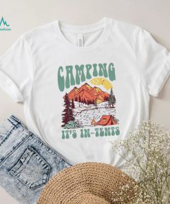 Camping it’s in tents shirt