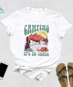 Camping it’s in tents shirt