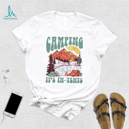 Camping it’s in tents shirt
