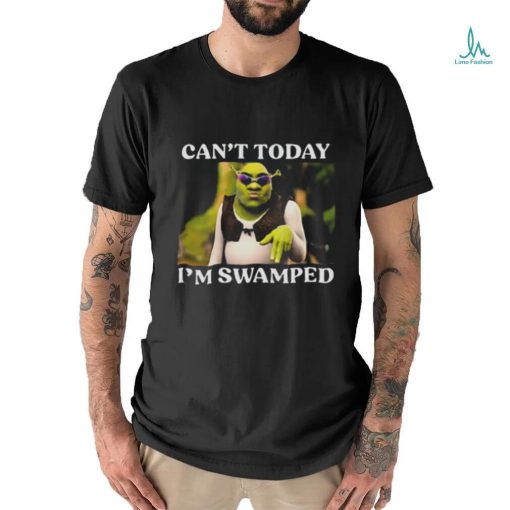Can’t Today I’m Swamped Shrek Meme T Shirt