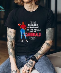 Cardinals Supermodel football I’m a ride or die win or lose till the wheels come off Cardinals fan shirt