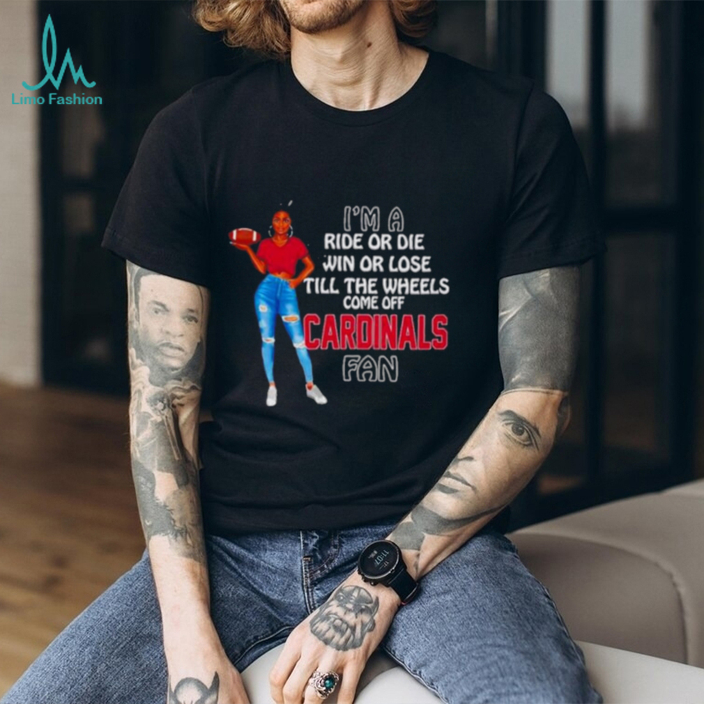 Cardinals Supermodel football I’m a ride or die win or lose till the wheels come off Cardinals fan shirt Cardinals Supermodel football I’m a ride or die win or lose till the wheels come off Cardinals fan shirt