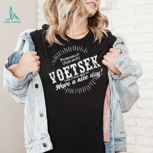 Carl Niehaus Pronounced Voetsek South African Slang For Have A Nice Day shirt