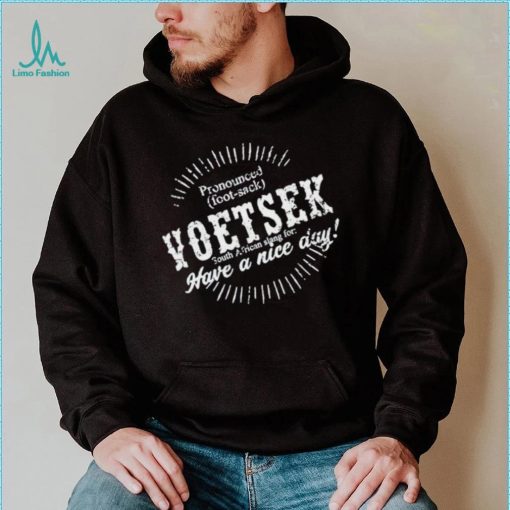 Carl Niehaus Pronounced Voetsek South African Slang For Have A Nice Day shirt