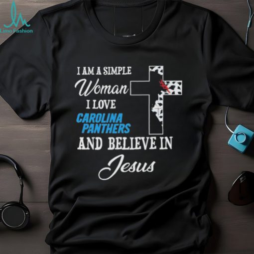 Carolina Panthers I am a simple woman I love Carolina Panthers and believe in jesus 2024 shirt