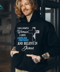 Carolina Panthers I am a simple woman I love Carolina Panthers and believe in jesus 2024 shirt