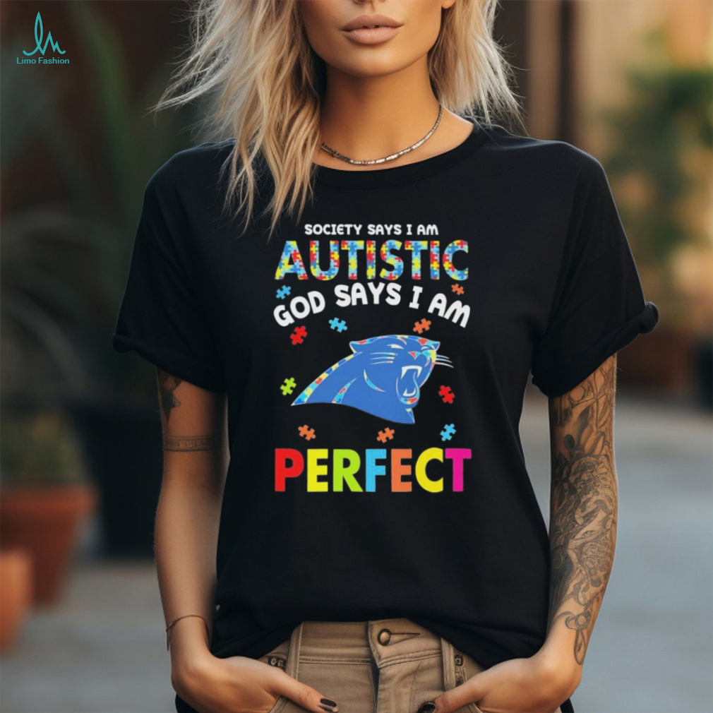Carolina Panthers society says I am Autistic god says I am perfect shirt Carolina Panthers society says I am Autistic god says I am perfect shirt