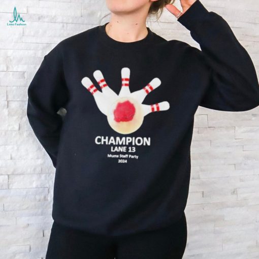 Champion Lane 13 Mums Staff Party 2024 Shirt