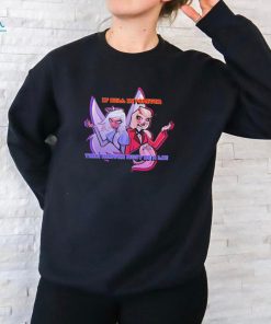 Charlie And Emily If Hell Is Forever Then Heaven Must Be A Lie t shirt