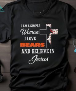 Chicago Bears I am a simple woman I love Chicago Bears and believe in jesus 2024 shirt