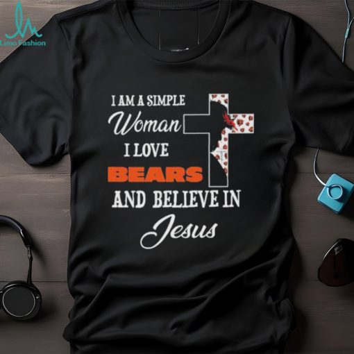 Chicago Bears I am a simple woman I love Chicago Bears and believe in jesus 2024 shirt