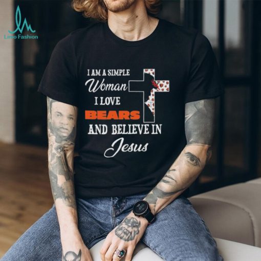 Chicago Bears I am a simple woman I love Chicago Bears and believe in jesus 2024 shirt