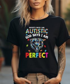Chicago Bears society says I am Autistic god says I am perfect shirt
