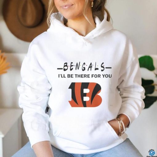 Cincinnati Bengals Nfl I’ll Be There For You Logo Shirt