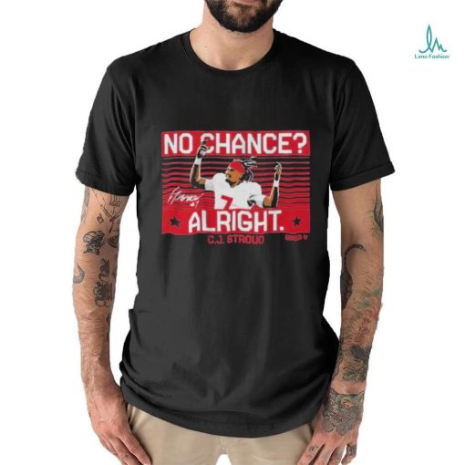 Cj Stroud No Chance Alright Signature Shirt