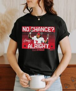 Cj Stroud No Chance Alright Signature Shirt