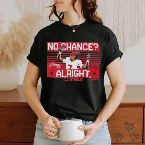 Cj Stroud No Chance Alright Signature Shirt