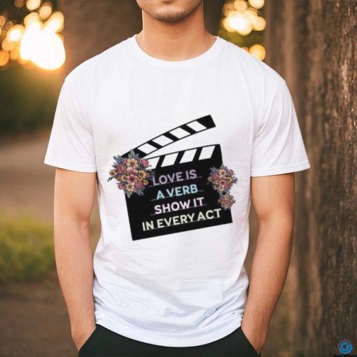 Clapper loader love is a verb show it in every act shirt