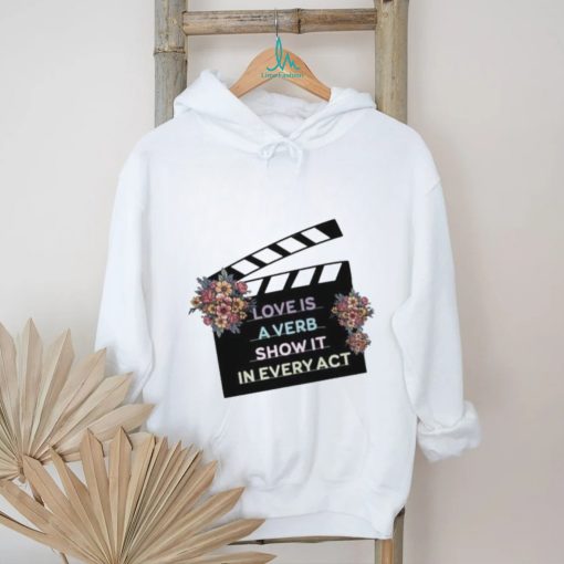 Clapper loader love is a verb show it in every act shirt