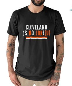 Cleveland Is No Joke(U) CLE Playoffs t shirt