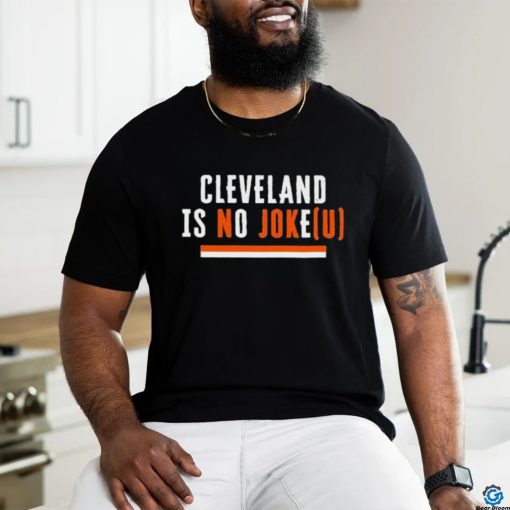 Cleveland Is No Joke(U) CLE Playoffs t shirt