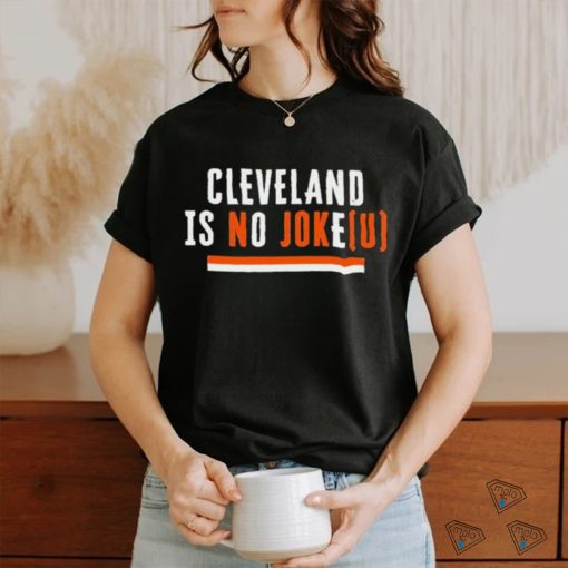 Cleveland Is No Joke(U) CLE Playoffs t shirt