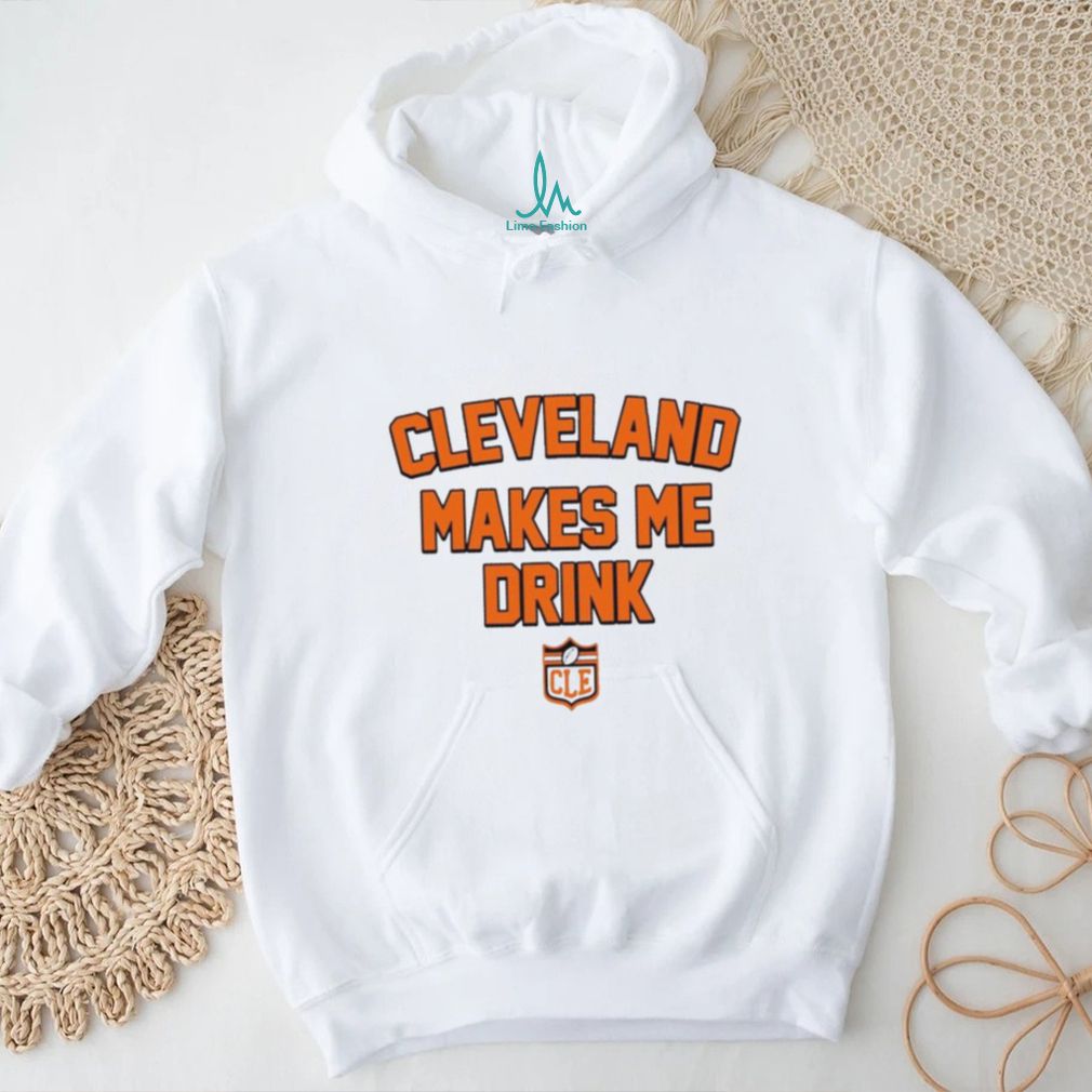 Cleveland Makes Me Drink Browns Football logo shirt Cleveland Makes Me Drink Browns Football logo shirt